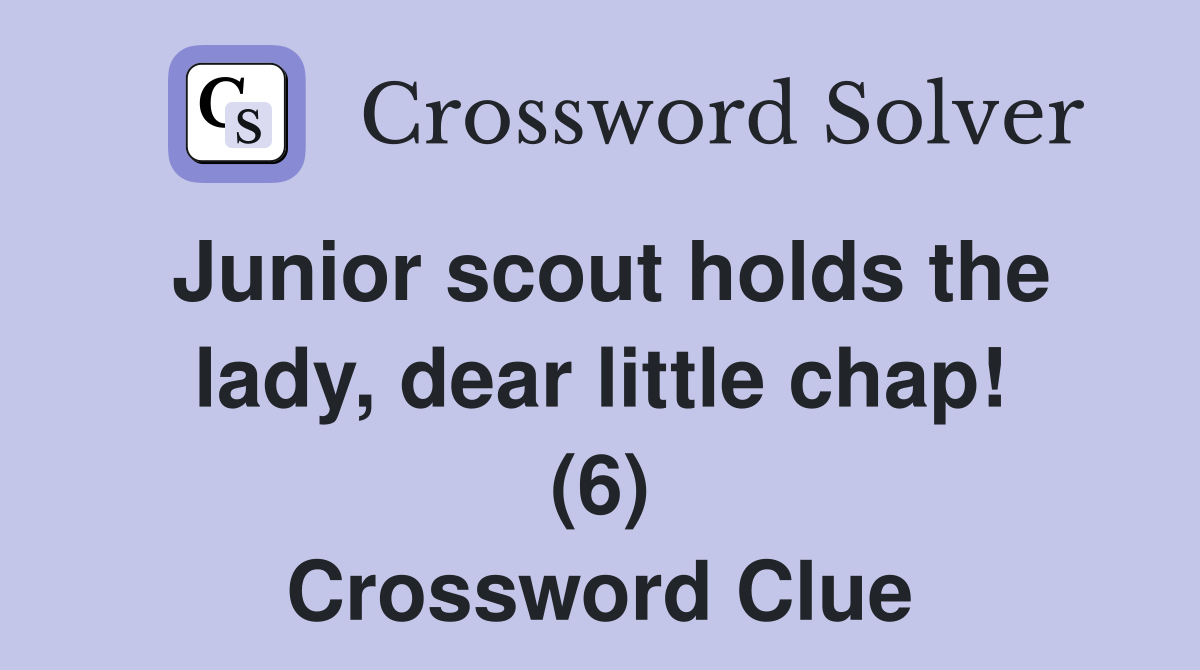 Junior scout holds the lady, dear little chap! (6) Crossword Clue